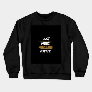 Just need some coffee typography Crewneck Sweatshirt